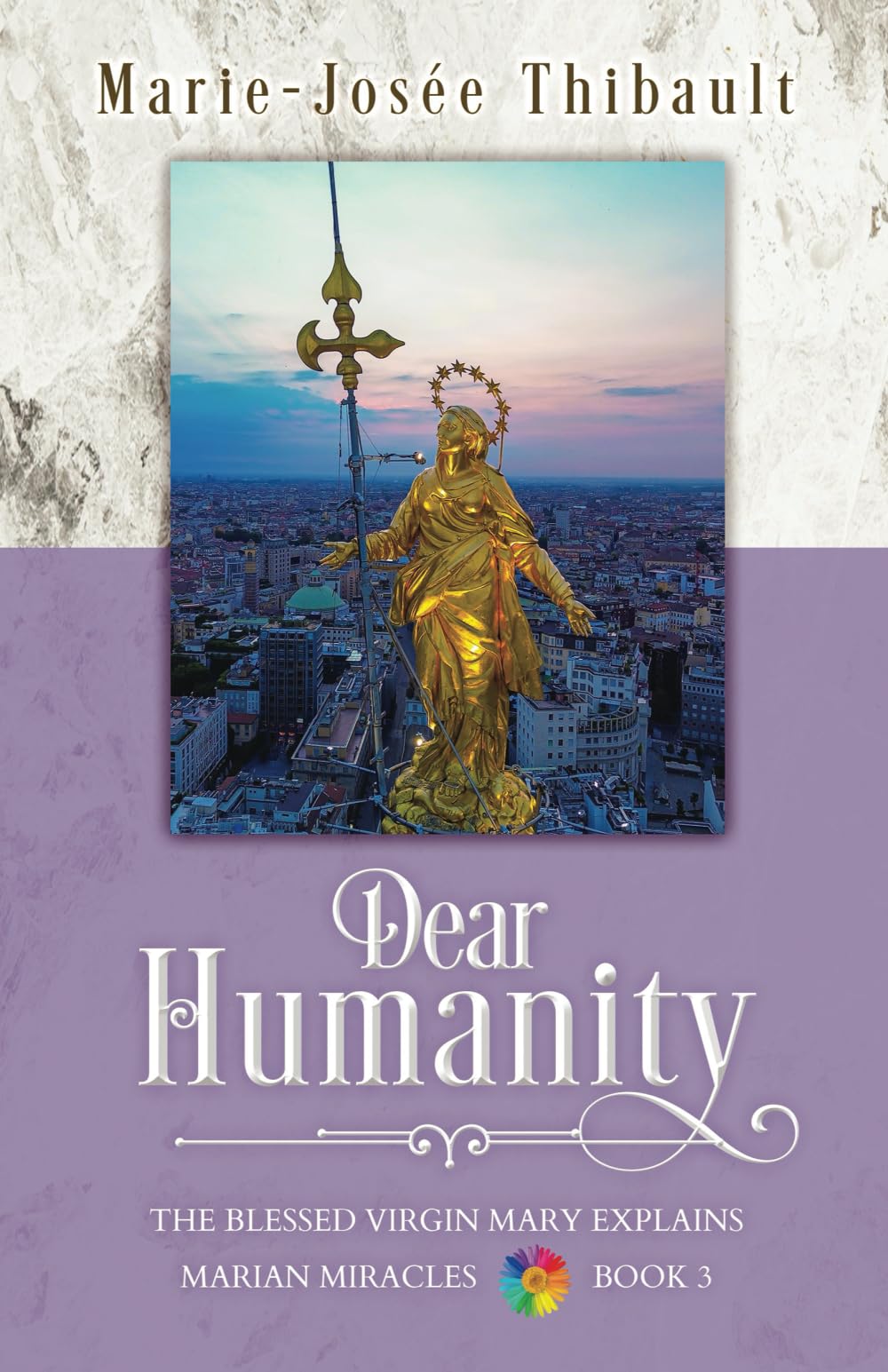 Dear Humanity - Book 3: The Blessed Virgin Mary Explains Marian Miracles