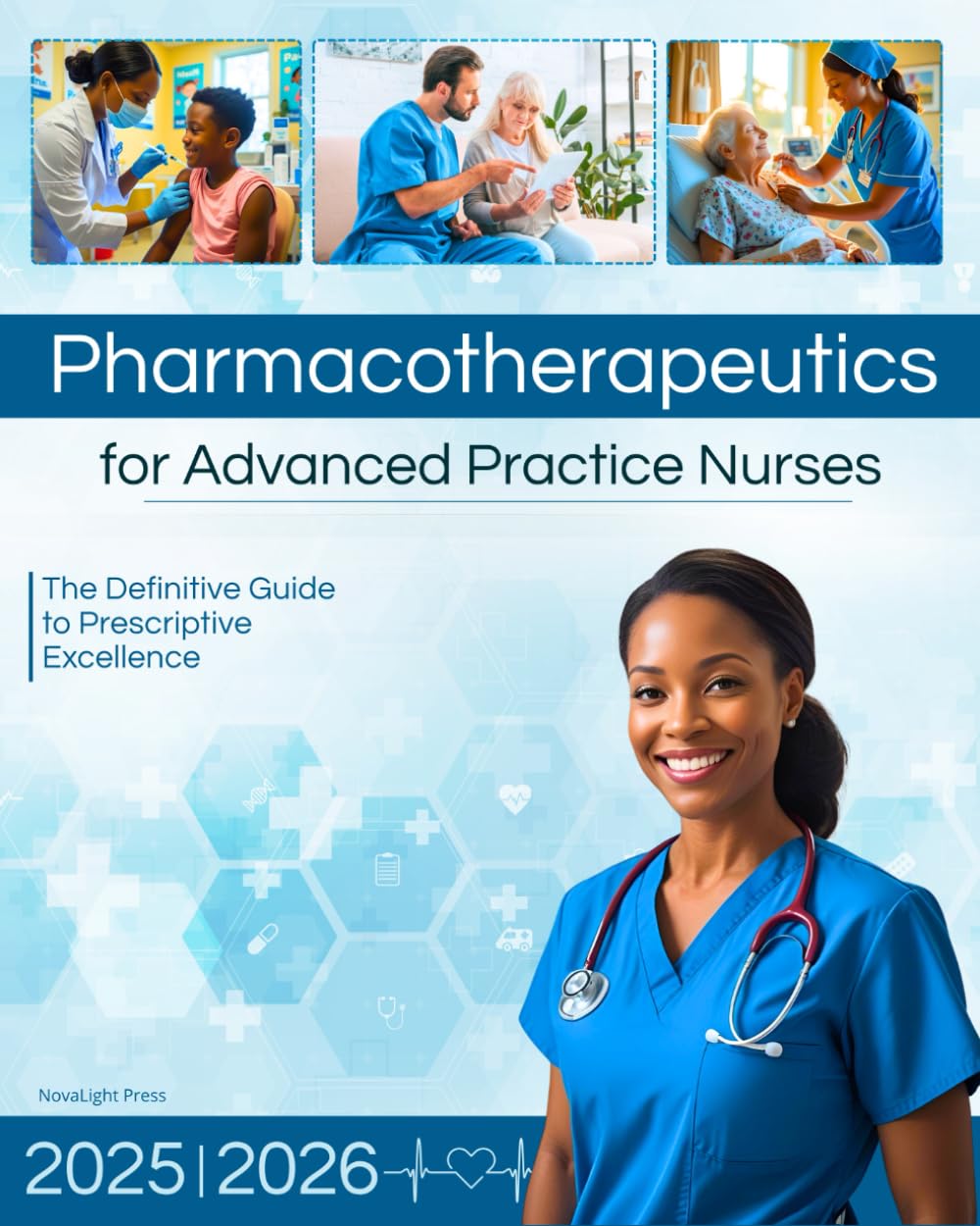 Pharmacotherapeutics for Advanced Practice Nurses: The Definitive Guide to Prescriptive Excellence