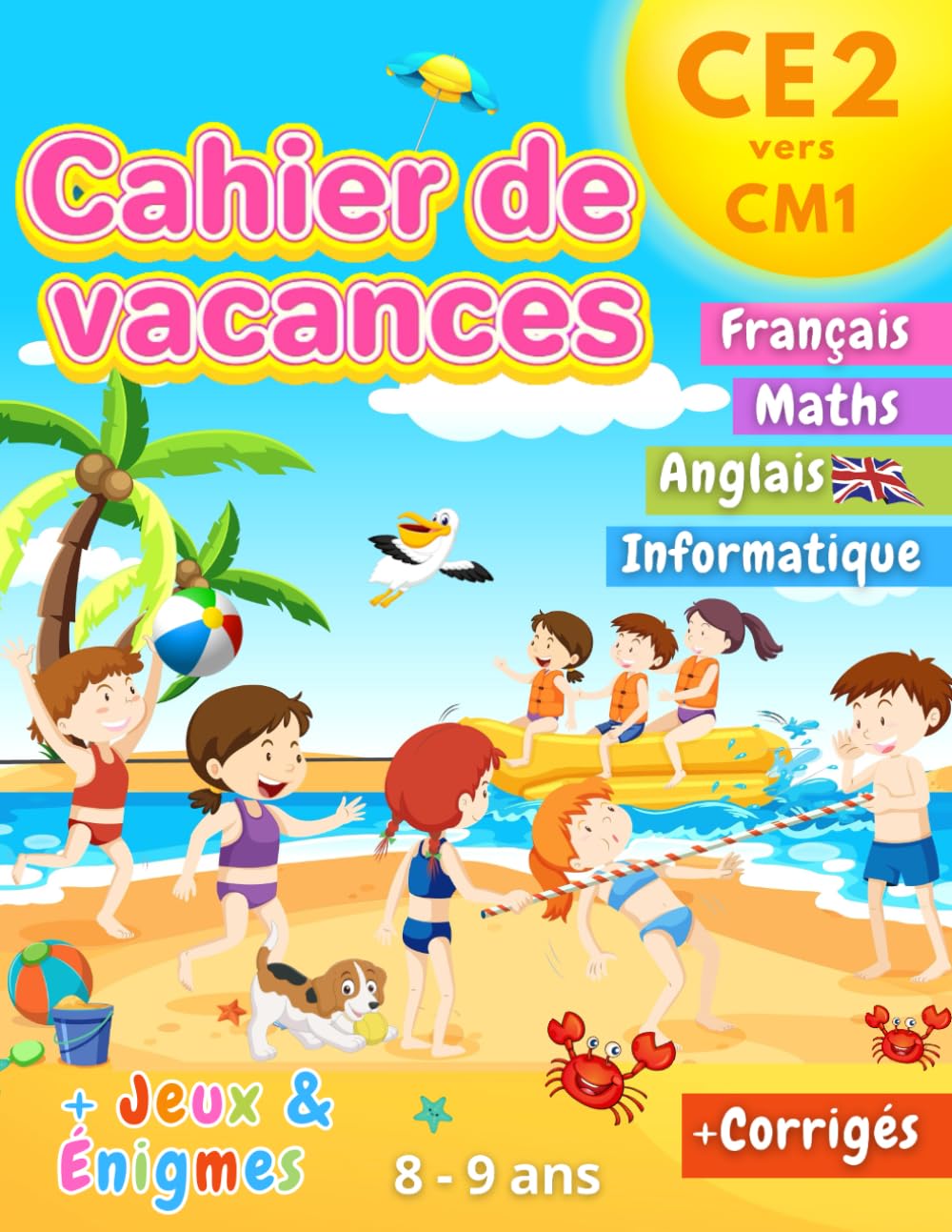 Cahier de Vacances CE2 vers CM1: 100+ Activités Utiles et Ludiques avec plein de jeux et d'énigmes variés 100% inoubliables ! | 8-9 ans