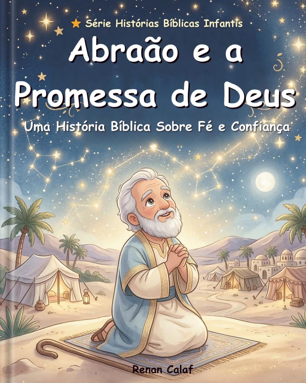 Abraão e a Promessa de Deus: Uma História Bíblica Infantil Sobre Fé, Confiança e as Promessas de Deus