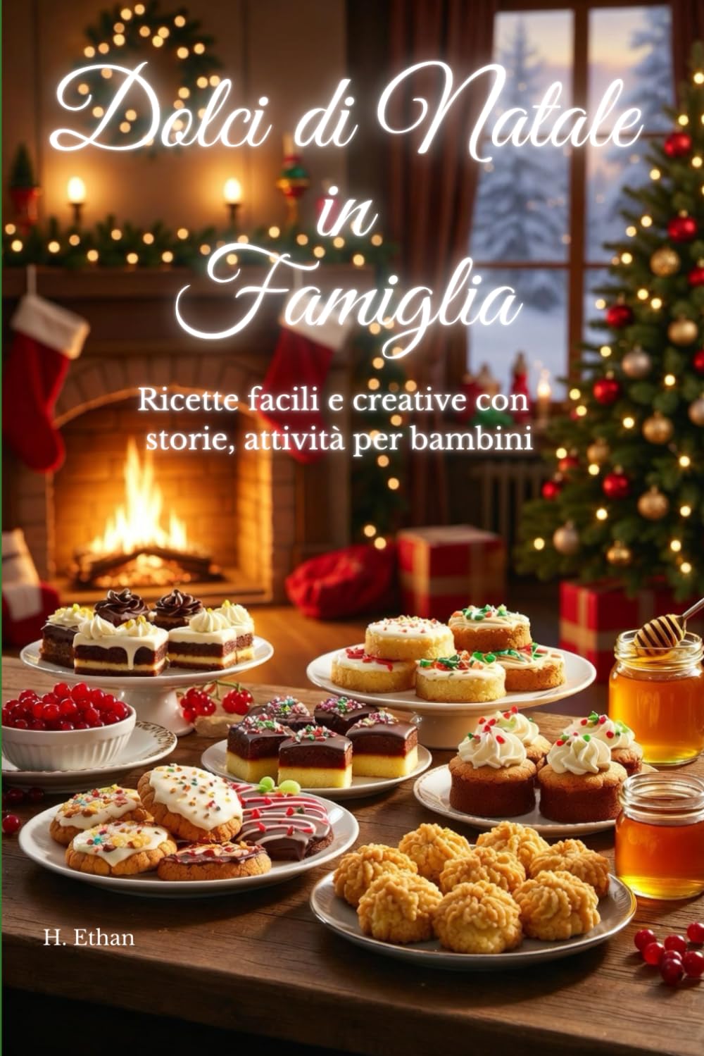 Dolci di Natale in Famiglia: Ricette facili e creative con storie, attività per bambini