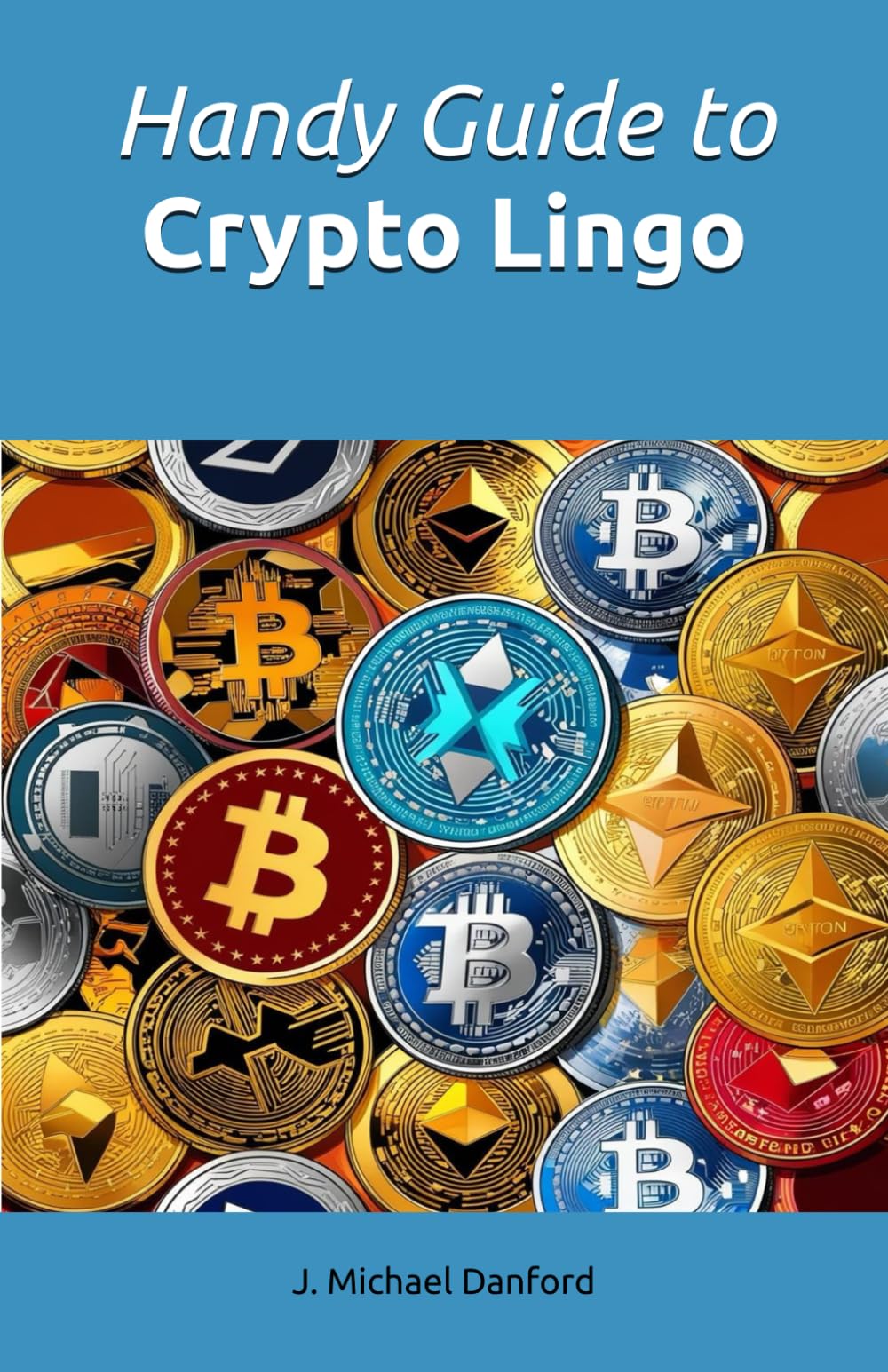 Handy Guide to Crypto Lingo: Amazon.co.uk: Danford, J. Michael:  9798302006363: Books