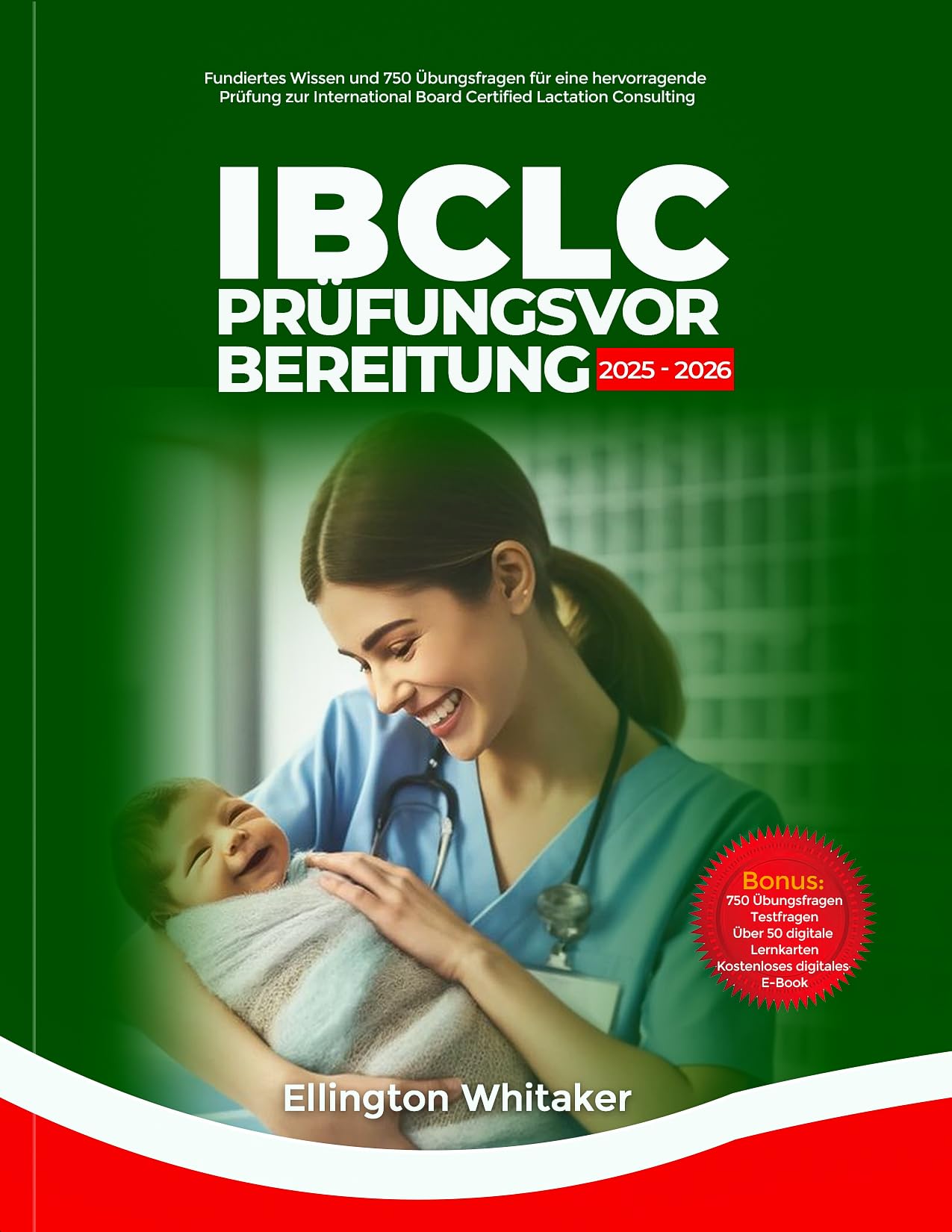 IBCLC-Prüfungsvorbereitung 2025–2026: Umfassendes Wissen und 750 Übungstestfragen für eine hervorragende Prüfung zur International Board Certified Lactation Consultant