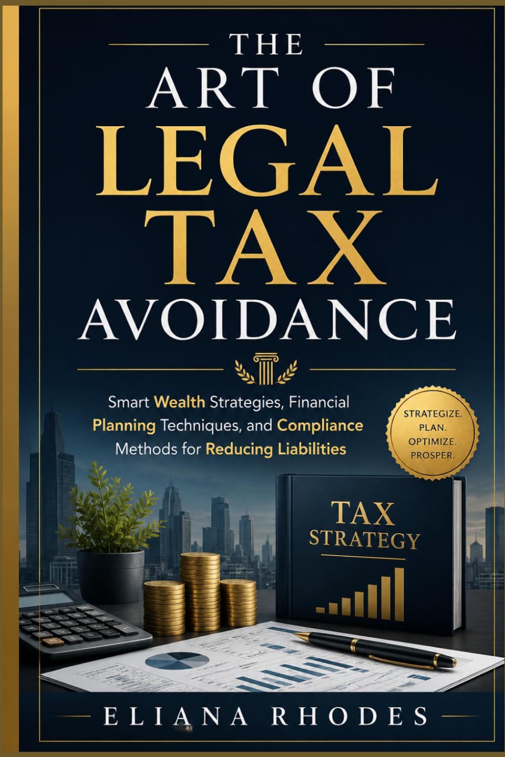 The Art of Legal Tax Avoidance: Smart Wealth Strategies, Financial Planning Techniques, and Compliance Methods for Reducing Liabilities
