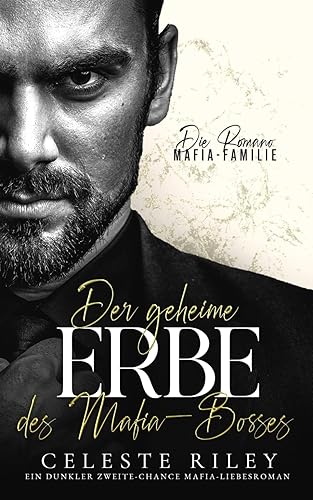 Der geheime Erbe des Mafia-Bosses: Ein dunkler Zweite-Chance Mafia-Liebesroman (Die Romano-Mafia-Familie, Band 1)