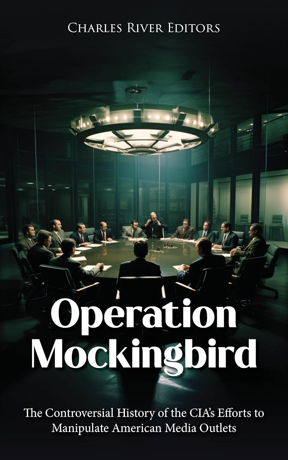 Operation Mockingbird The Controversial History of the CIA