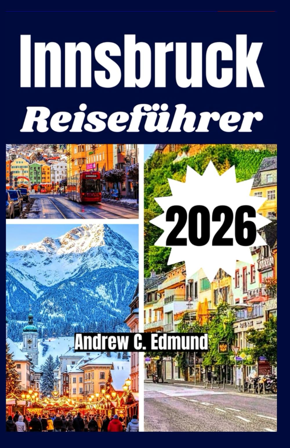 INNSBRUCK REISEFÜHRER 2026: Entdecke Top-Attraktionen, plane dein Itinerar, folge den Wegen, genieße Essens Tipps & Familienideen