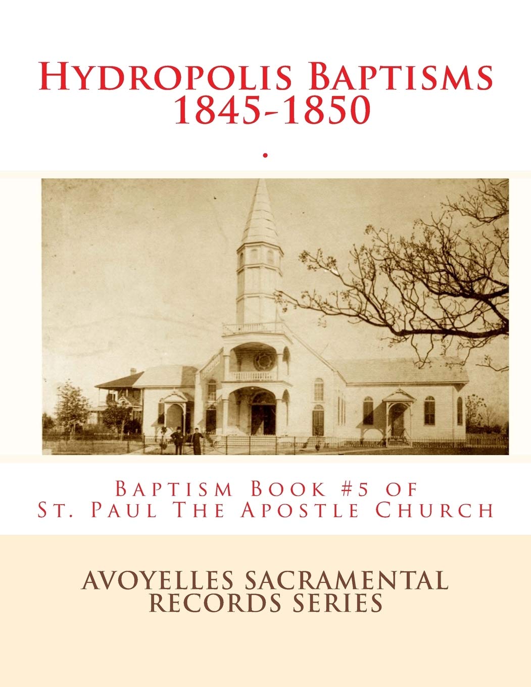 Hydropolis Baptisms 1845-1850: Baptism Book #5 of St. Paul the Apostle Church, Mansura, Louisiana: Volume 5 (Baptism records of St. Paul the Apostle Church of Mansura, Louisiana)
