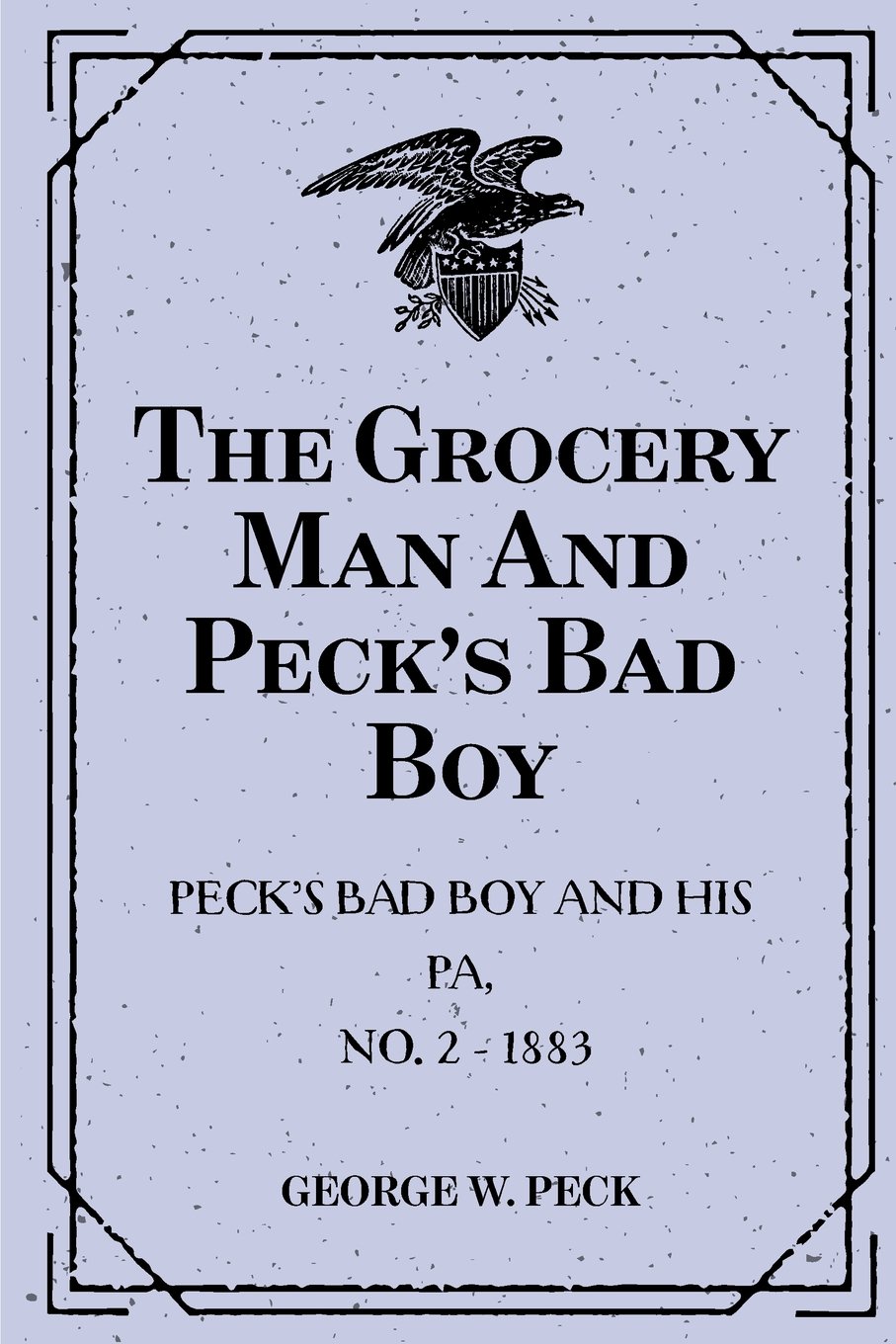 The Grocery Man And Peck's Bad Boy: Peck's Bad Boy and His Pa, No. 2 - 1883