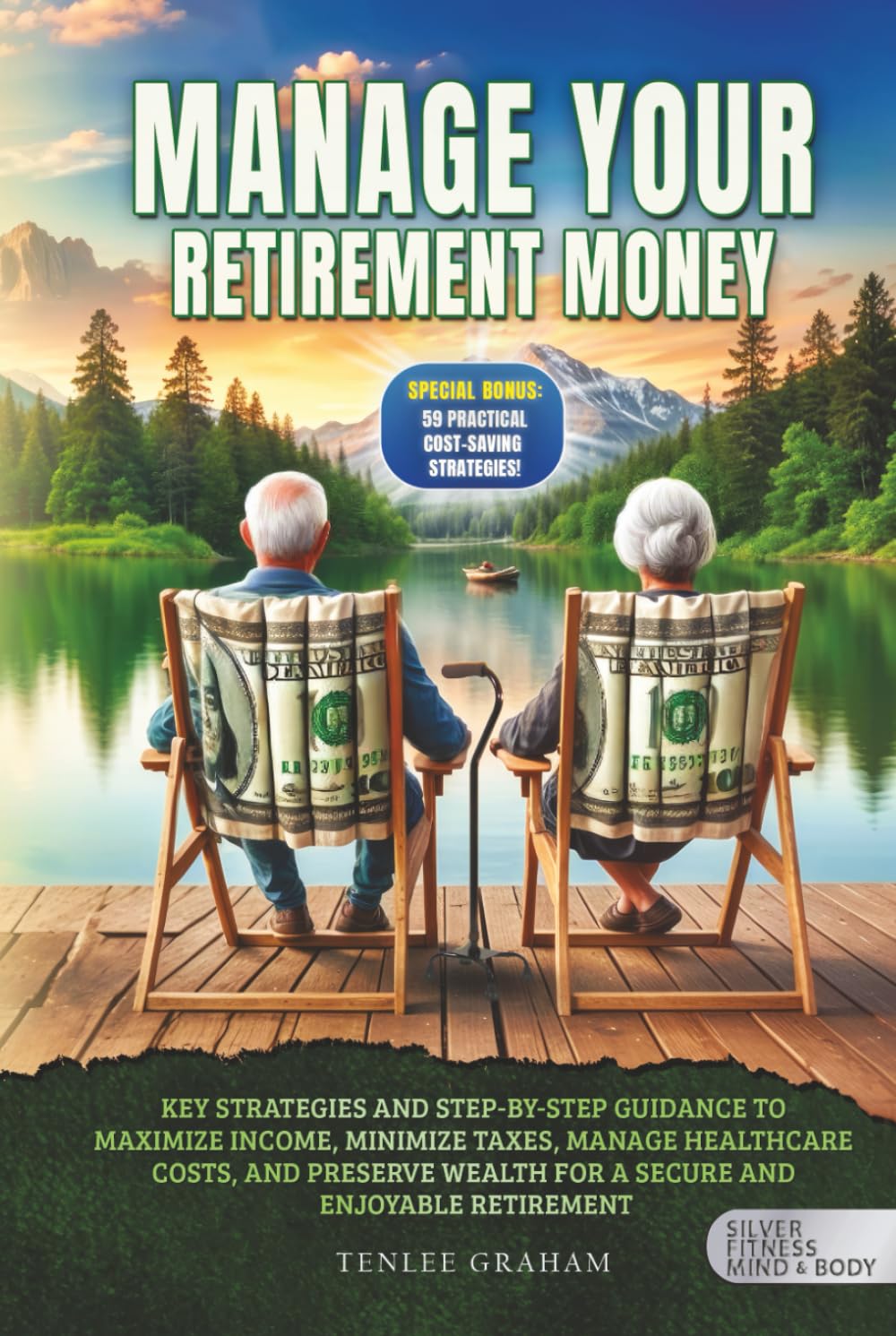 Manage Your Retirement Money: Key Strategies and Step-by-Step Guidance to Maximize Income, Minimize Taxes, Manage Healthcare Costs, and Preserve ... Retirement (Silver Fitness: For Your Mind)