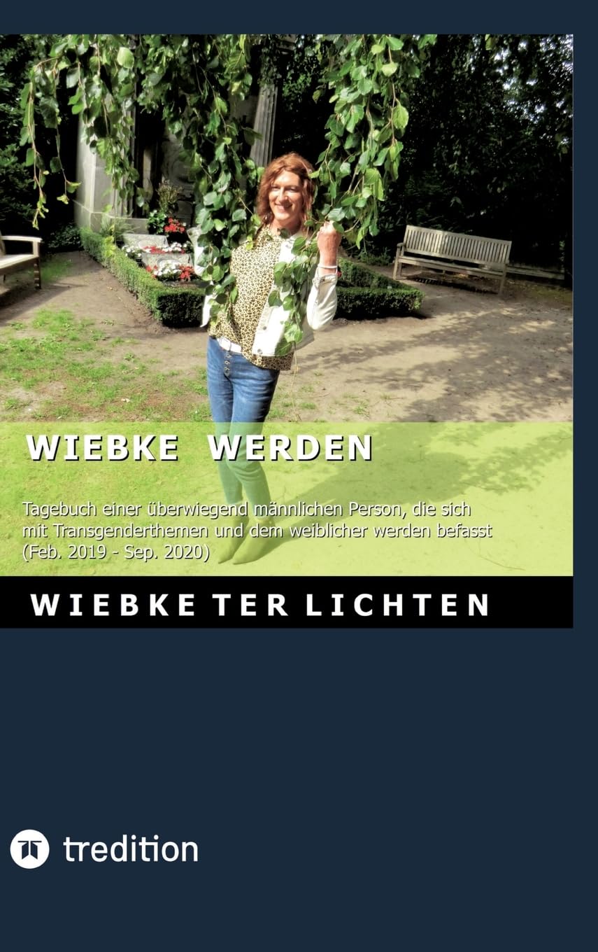 Wiebke werden I: Tagebuch einer überwiegend männlichen Person, die sich mit Transgenderthemen und dem weiblicher werden befasst (Februar 2019 bis September 2020)
