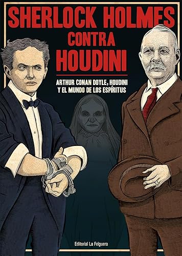 SHERLOCK HOLMES CONTRA HOUDINI: ARTHUR CONAN DOYLE, HOUDINI Y EL MUNDO DE LOS ESPÍRITUS (ZODIACO NEGRO)