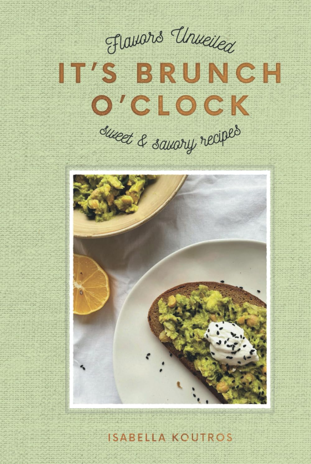 It’s Brunch O’Clock: Sweet & Savory Recipes - Sunday Brunches Made Easy
