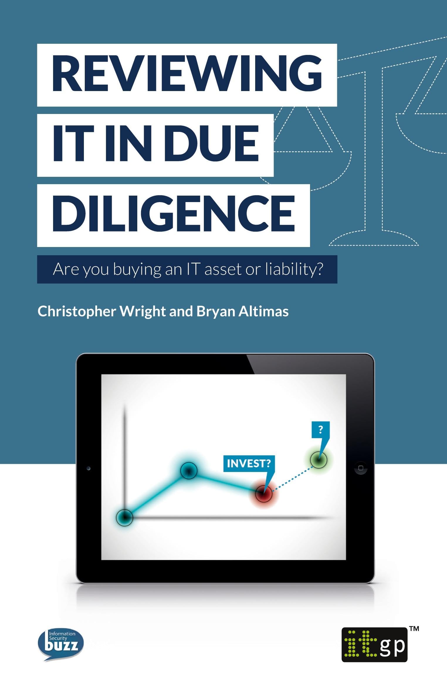 Reviewing IT in Due Diligence: Are you buying an IT asset or liability: 1 (Fundamentals Series)