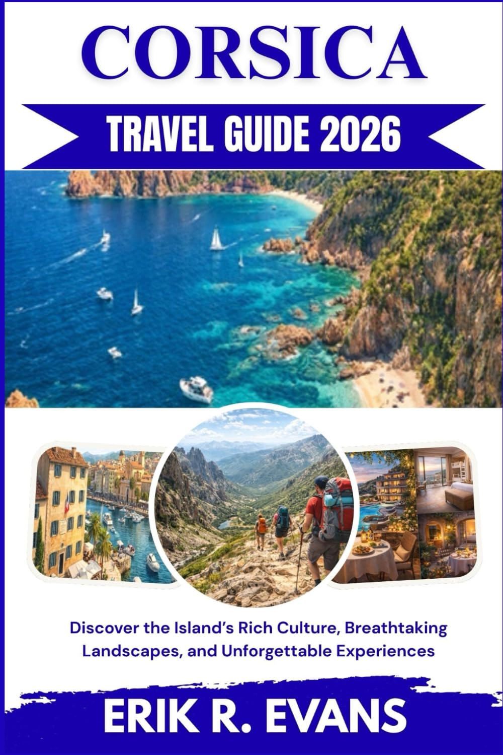 CORSICA TRAVEL GUIDE 2026: Discover the Island’s Rich Culture, Breathtaking Landscapes, and Unforgettable Experiences