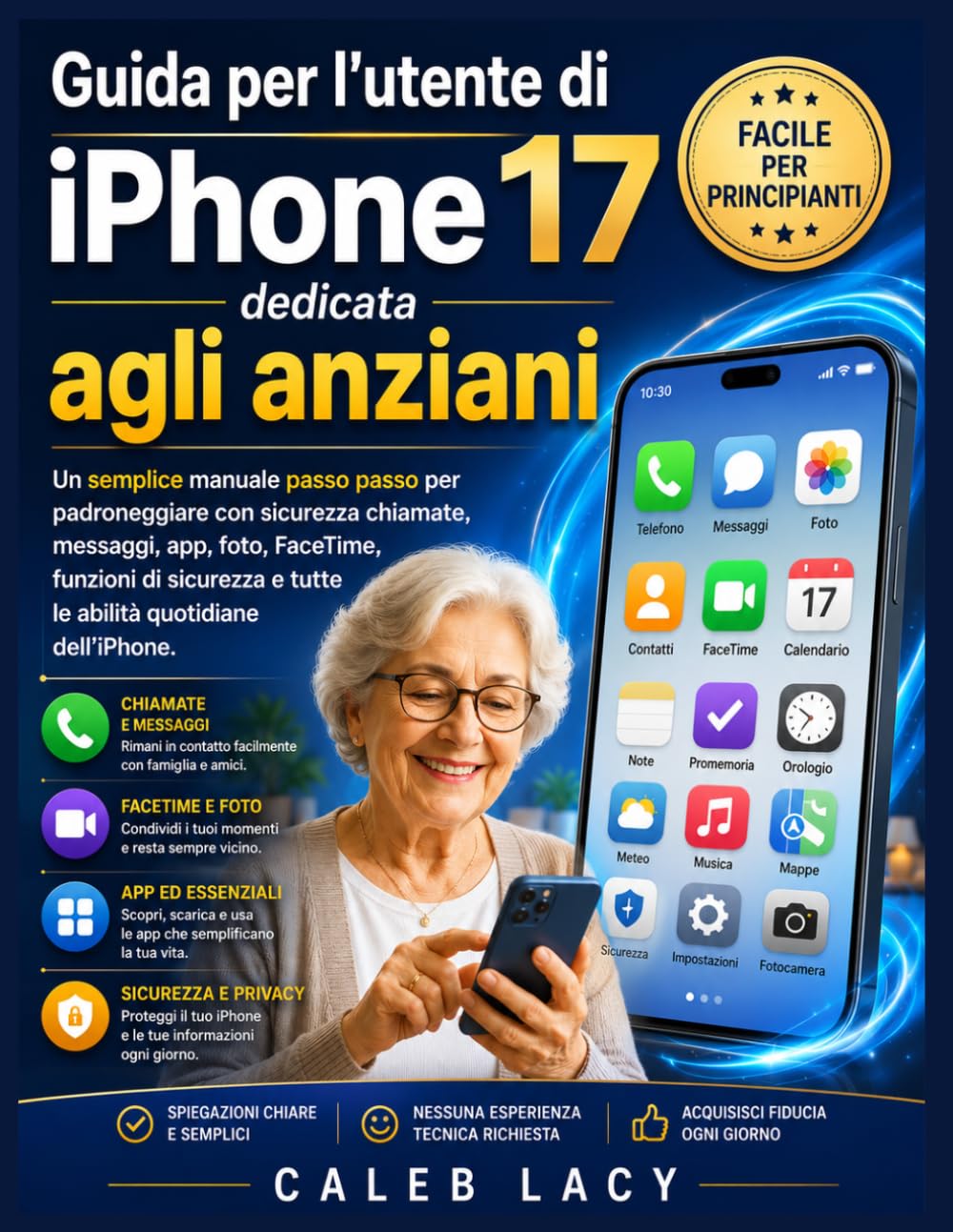 Guida per l'utente di iPhone 17 dedicata agli anziani: Un semplice manuale passo passo per padroneggiare con sicurezza chiamate, messaggi, app, foto, ... e tutte le abilità quotidiane dell'iPhone.