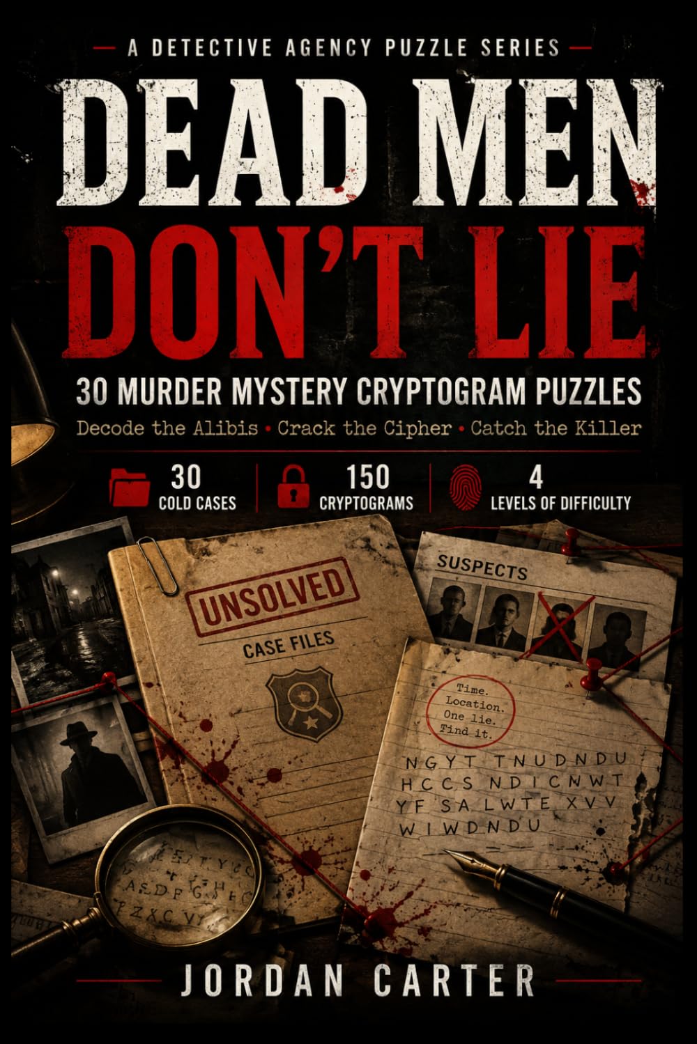 Dead Men Don't Lie: 30 Murder Mystery Cryptogram Puzzles, Decode the Alibis, Crack the Cipher, Catch the Killer (Murder Mystery Puzzles)