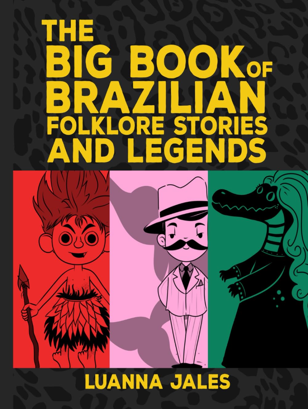 The Big Book of Brazilian Folklore Stories and Legends for Kids