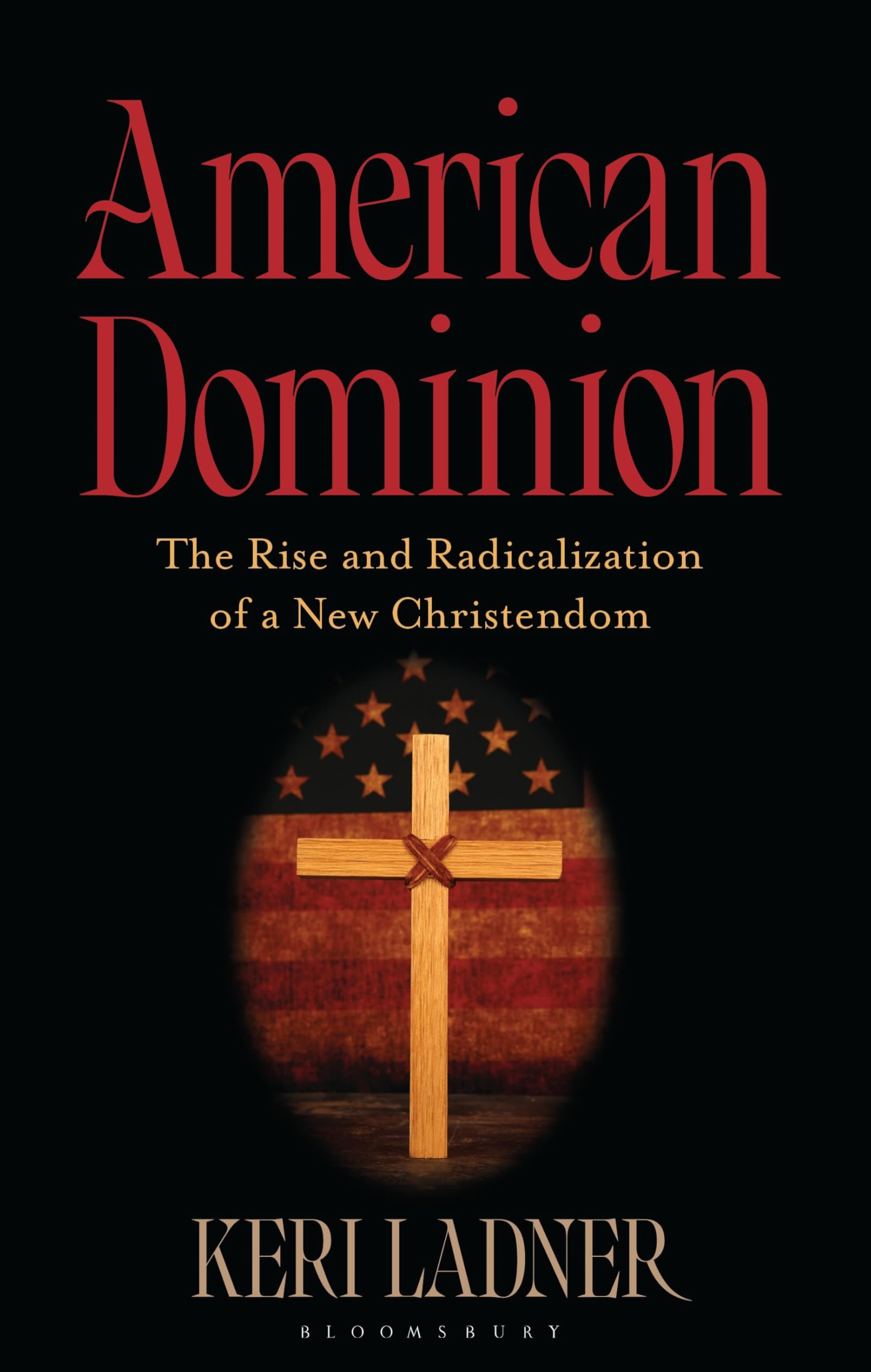 American Dominion : The Rise and Radicalization of a New Christendom