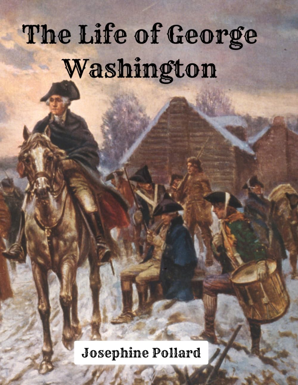 The Life of George Washington in Words of One Syllable – 1893 Edition: A Restored Public Domain Reprint of Josephine Pollard’s Classic Introductory History for Young Readers