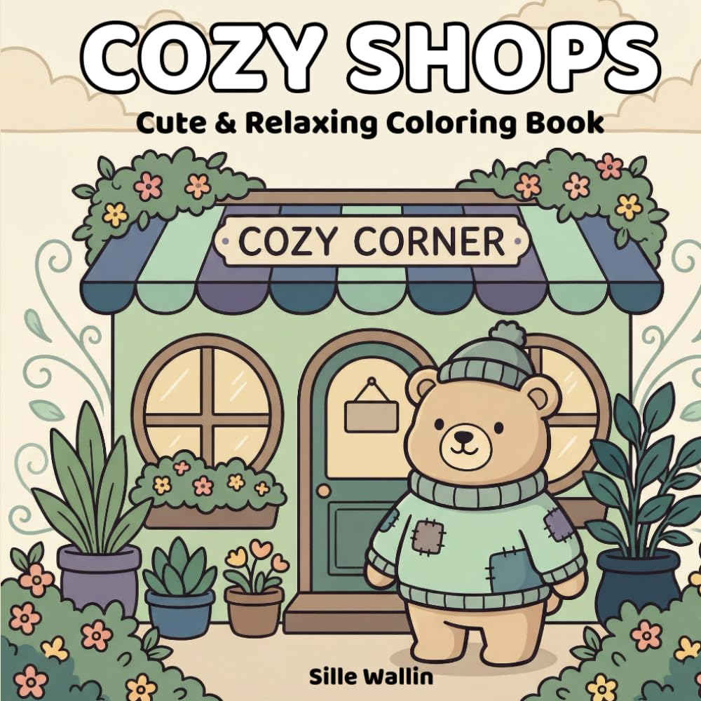 Cozy Shops: A Cute and Relaxing Coloring Book with Cafés, Bakeries and Cozy Little Shops (The Cozy World Series)