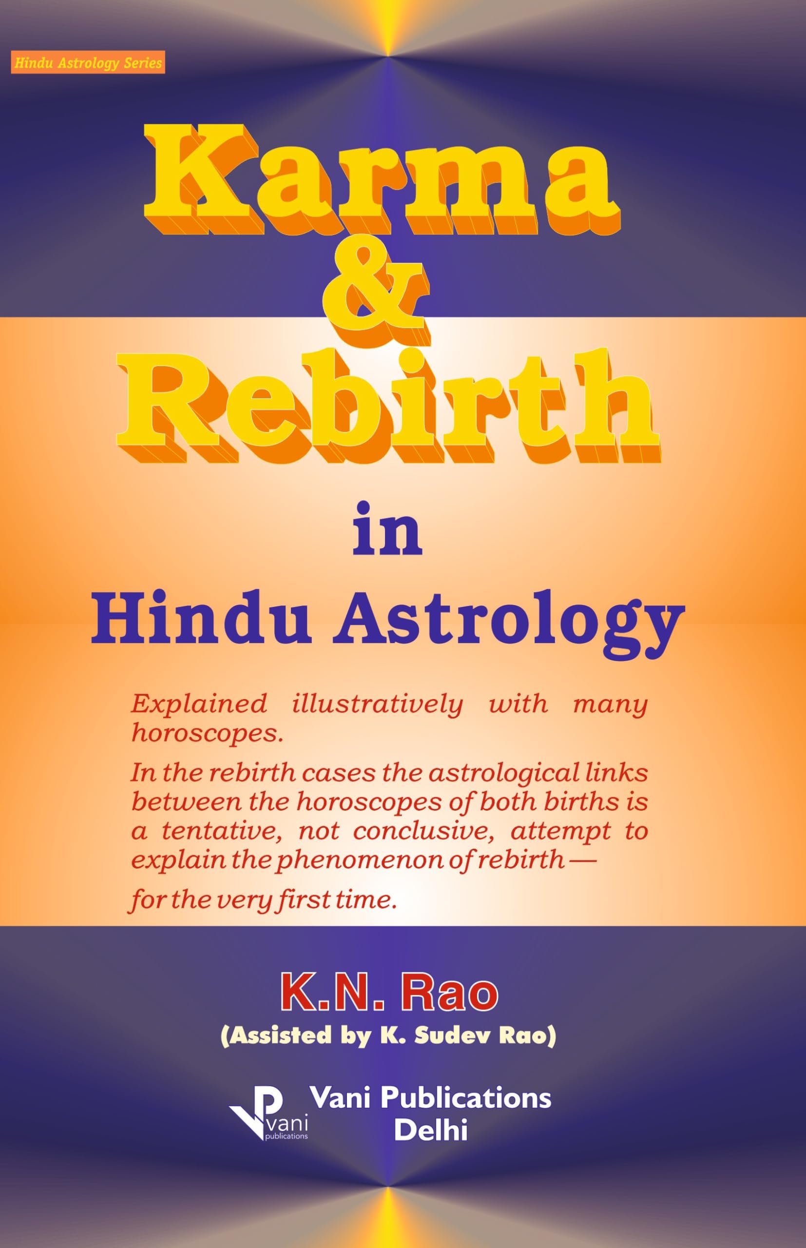 Karma and Rebirth in Hindu Astrology: Explained illustratively with many horoscopes: Hindu Astrology Series