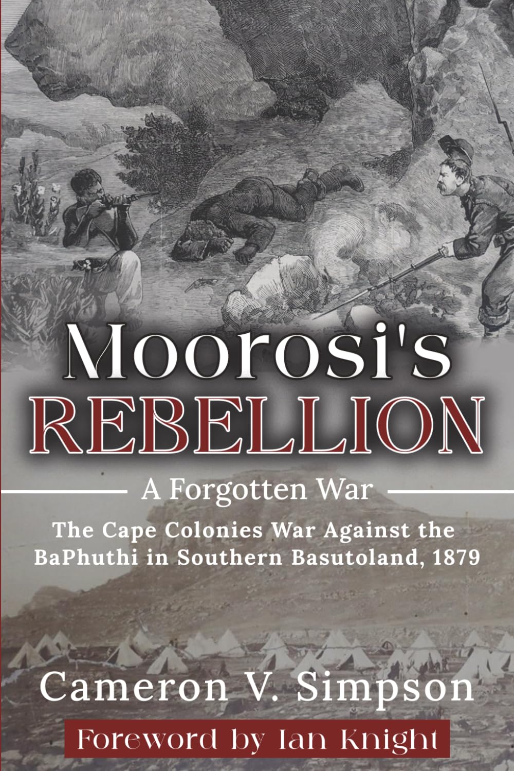 Moorosi's Rebellion: A Forgotten War: The Cape Colonies War Against the BaPhuthi in Southern Basutoland 1879