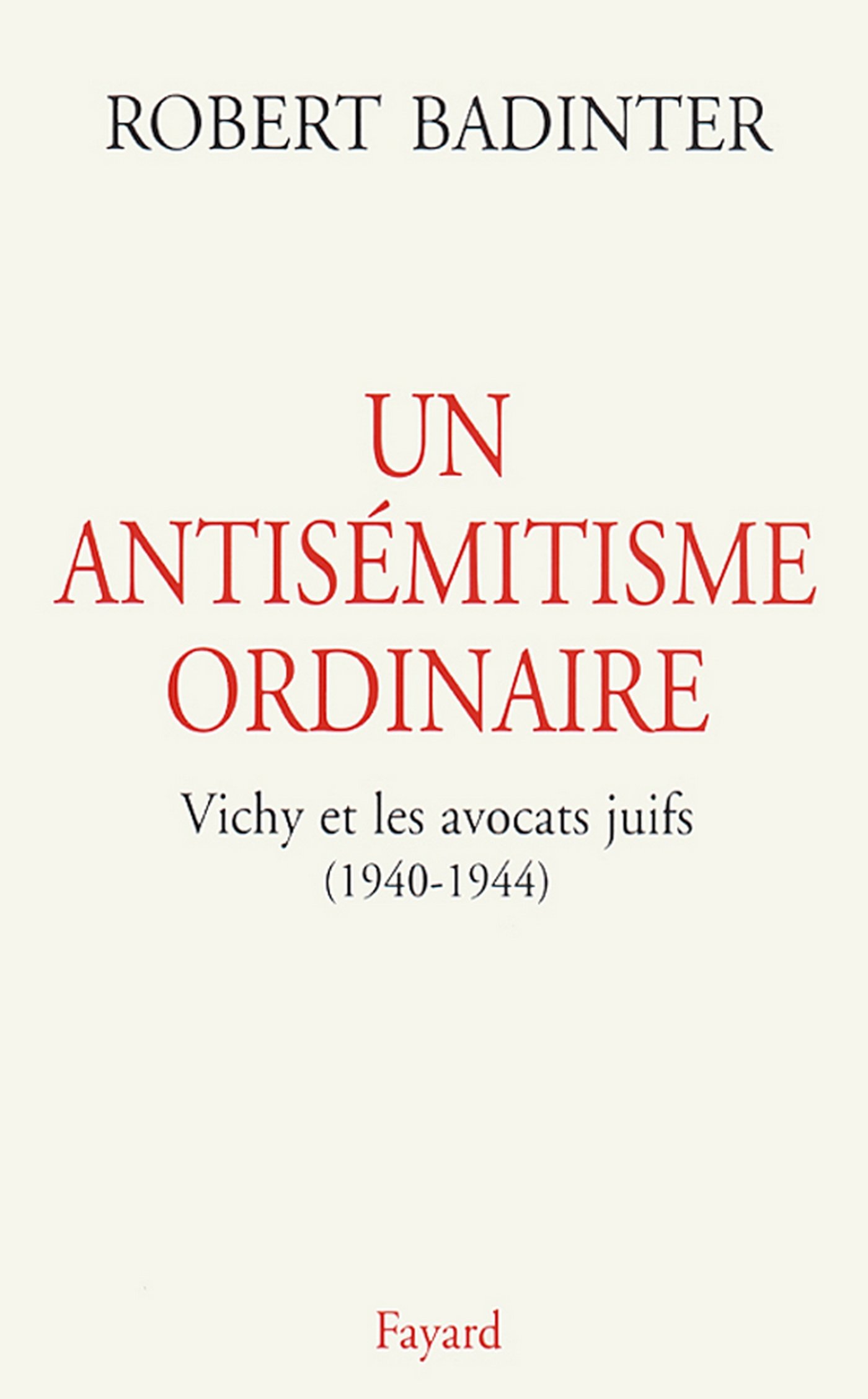 Un antisémitisme ordinaire: Vichy et les avocats juifs (1940-1944) (French Edition)