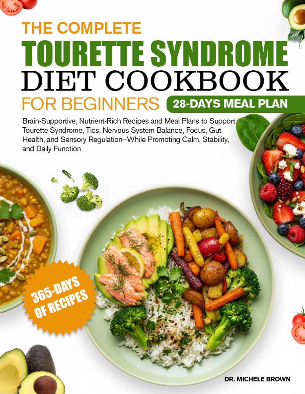THE COMPLETE TOURETTE SYNDROME DIET COOKBOOK FOR BEGINNERS: Brain-Supportive, Nutrient-Rich Recipes and Meal Plans to Support Tourette Syndrome, Tics, ... Regulation—While Promoting Calm, Stability,