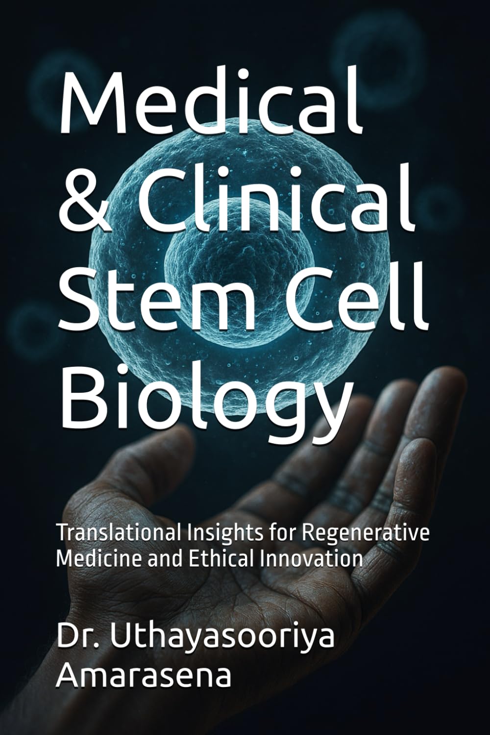 Medical & Clinical Stem Cell Biology: Translational Insights for Regenerative Medicine and Ethical Innovation