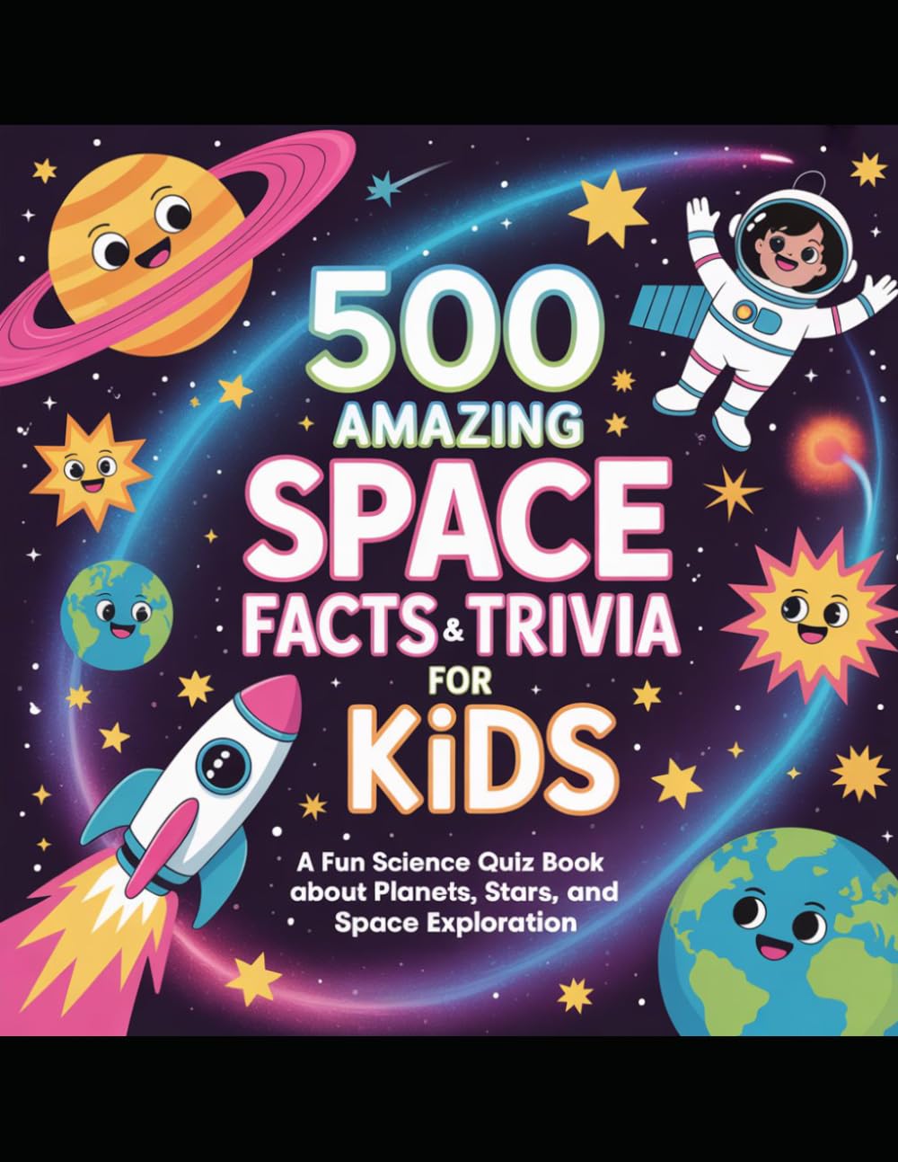 500 Amazing Space Facts and Trivia for Kids: A Fun Science Quiz Book About Planets, Stars, and Space Exploration