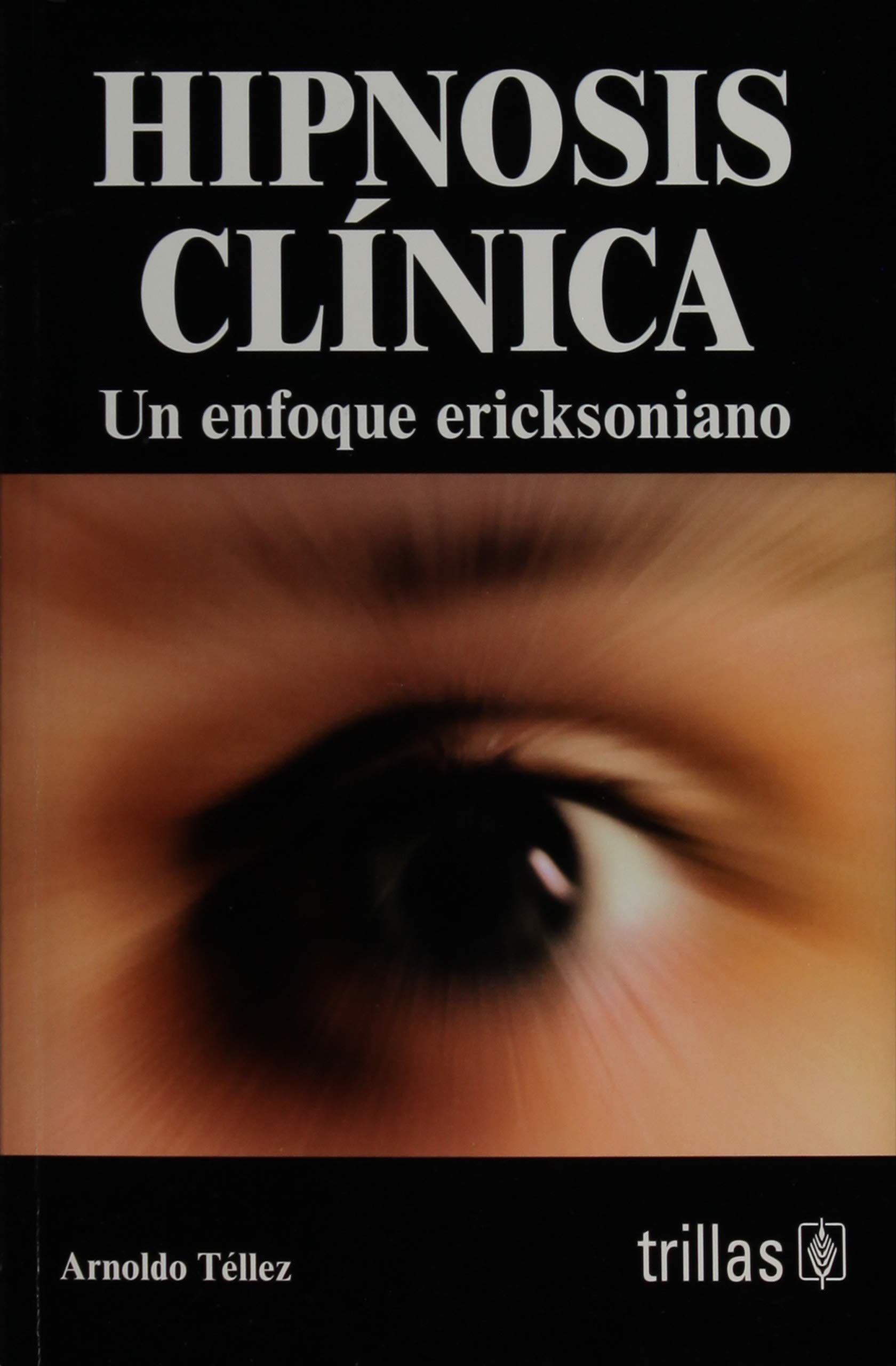 Hipnosis clinica / Clinical Hypnosis: Un enfoque ericksoniano / An Ericksonian Approach
