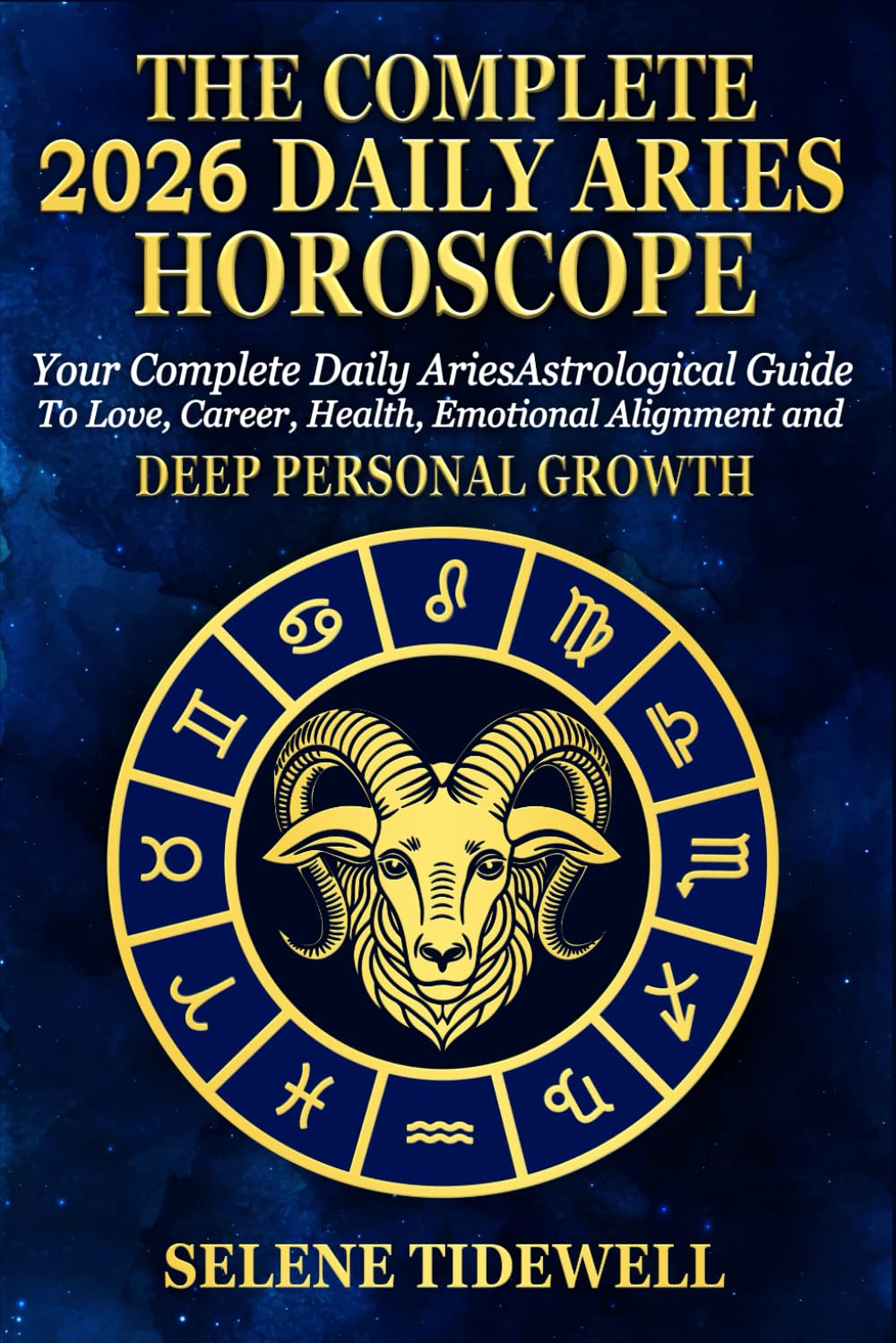 The Complete 2026 Daily Aries Horscope: Your Complete Daily Aries Astrological Guide to Love, Career, Health, Courageous Action and Fiery Personal Power