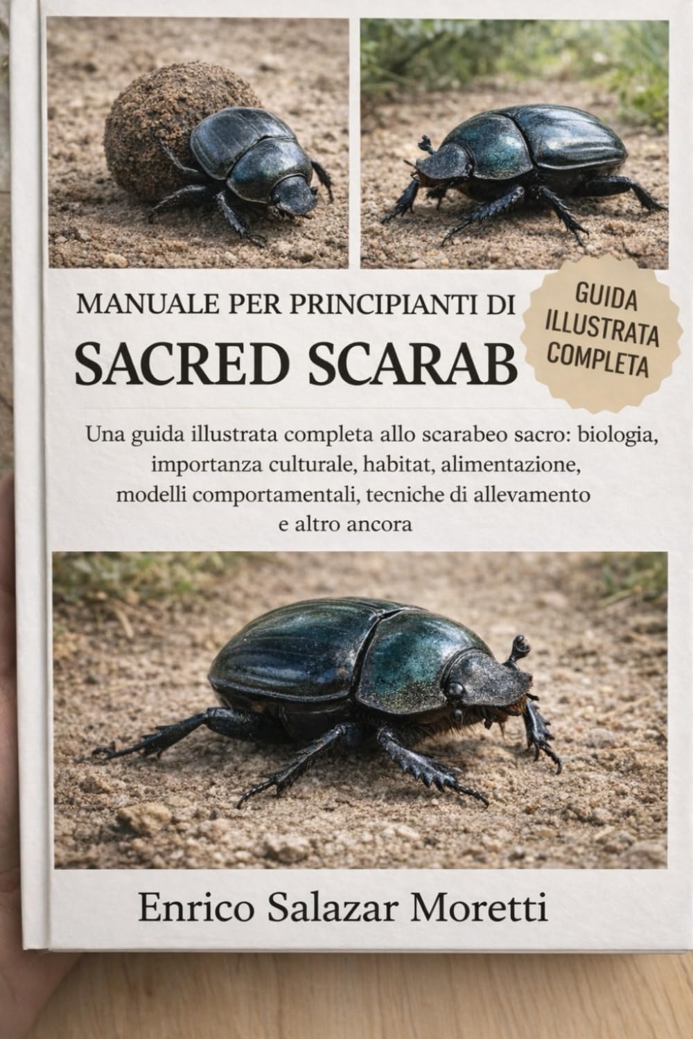 MANUALE PER PRINCIPIANTI DI SACRED SCARAB: Una guida illustrata completa allo scarabeo sacro: biologia, importanza culturale, habitat, alimentazione, ... tecniche di allevamento e altro ancora