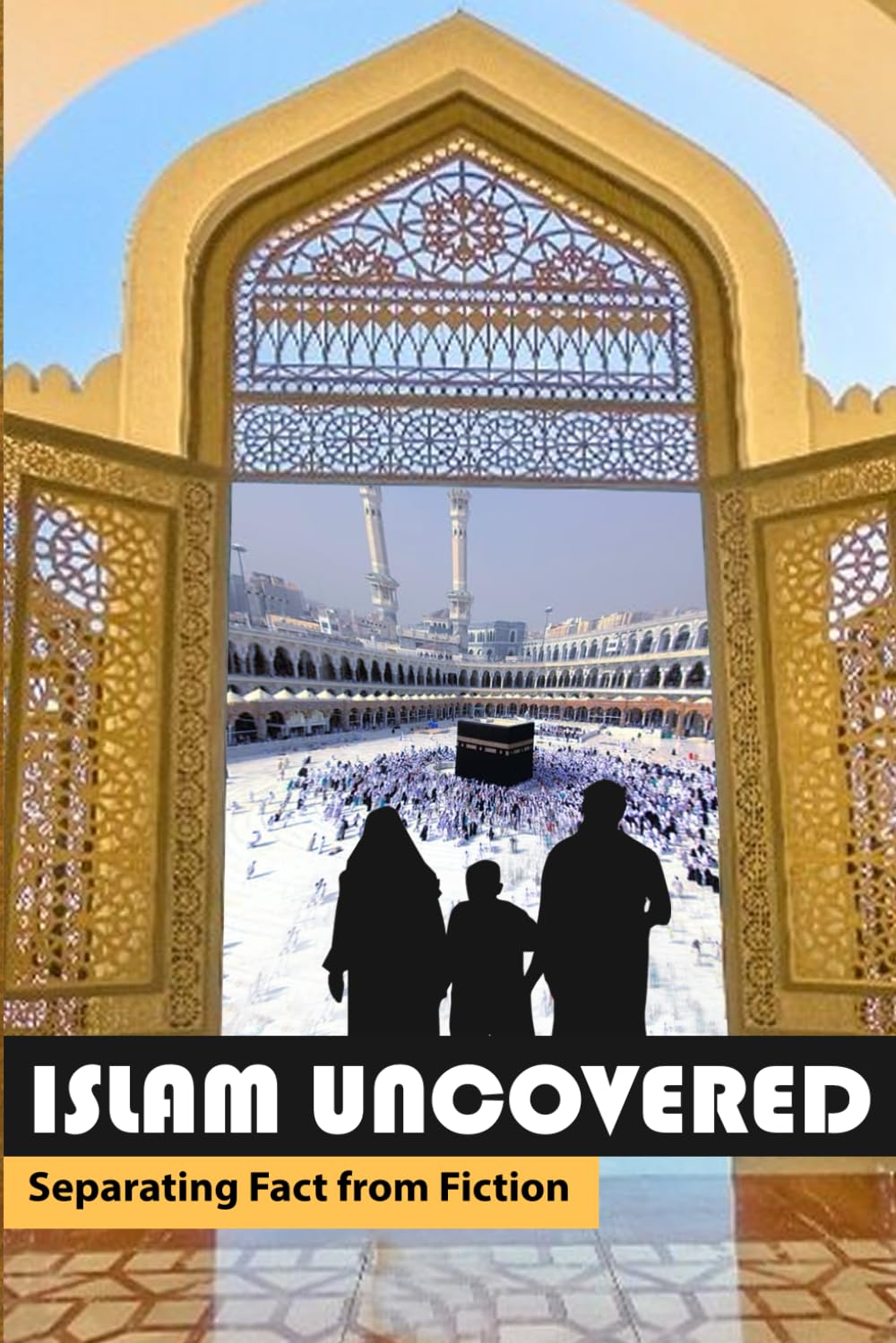 Islam Uncovered: Separating Fact from Fiction About Faith, History, and Belief