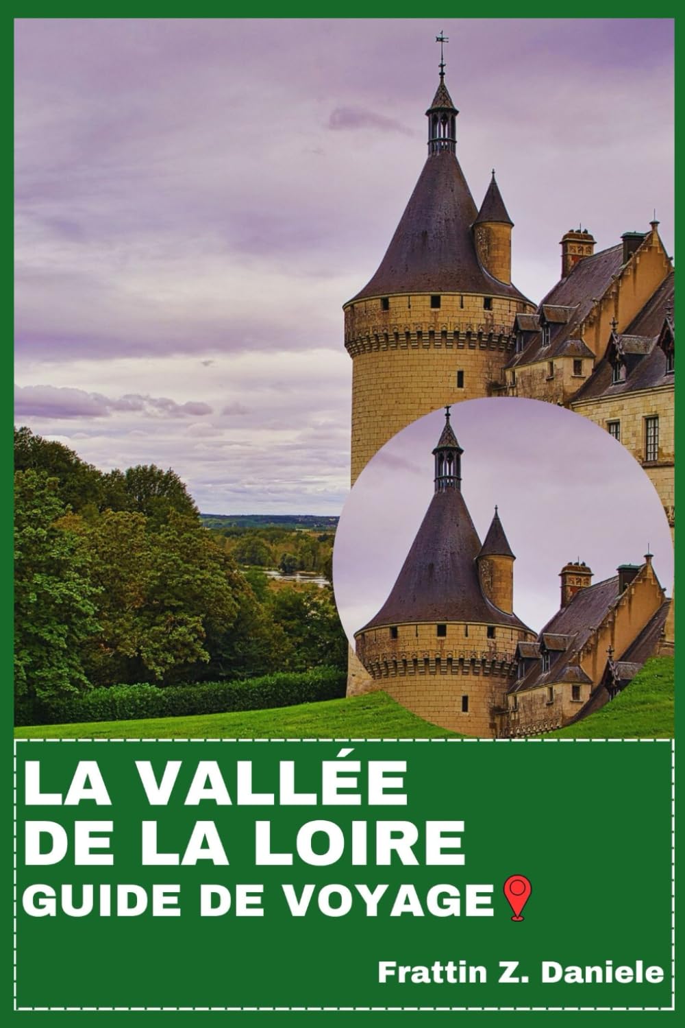 LA VALLÉE DE LA LOIRE GUIDE DE VOYAGE: Votre guide indispensable pour voyager dans le Val de Loire : Châteaux, Villages, Gastronomie, Vins, Culture, Activités de plein air et Itinéraires