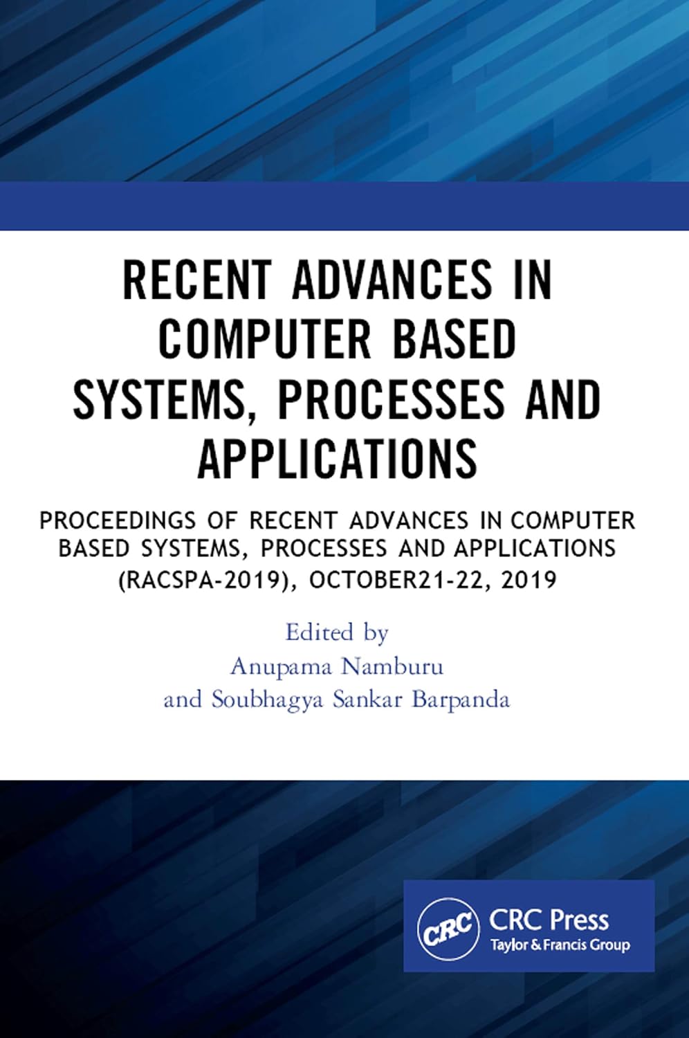 Recent Advances in Computer Based Systems, Processes and Applications: Proceedings of Recent Advances in Computer based Systems, Processes and Applications (NCRACSPA-2019), October21-22, 2019