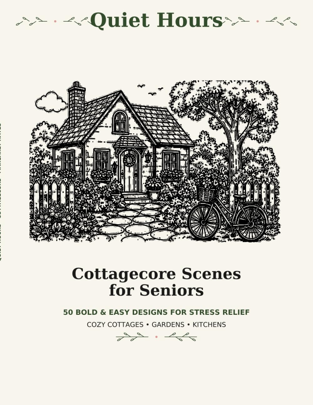 Quiet Hours: Cottagecore Scenes for Seniors: 50 Bold and Easy Designs of Cozy Cottages, Gardens, and Vintage Kitchens for Stress Relief and Relaxation