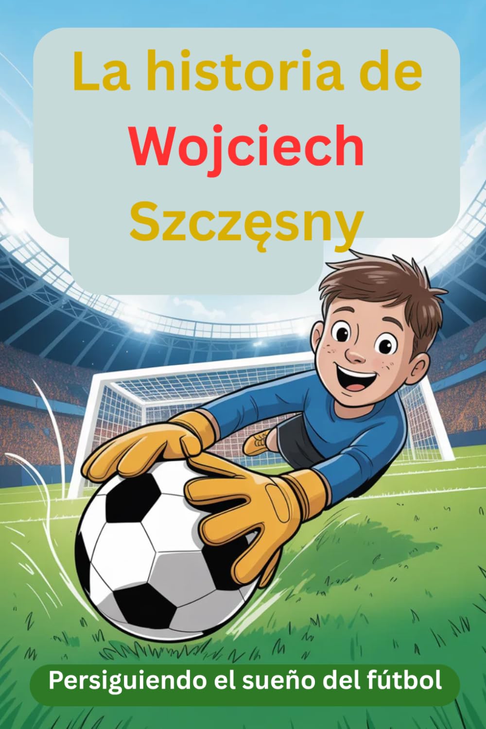 La historia de Wojciech Szczęsny: Persiguiendo el sueño del fútbol" (Spanish Edition)      Paperback – March 22, 2026