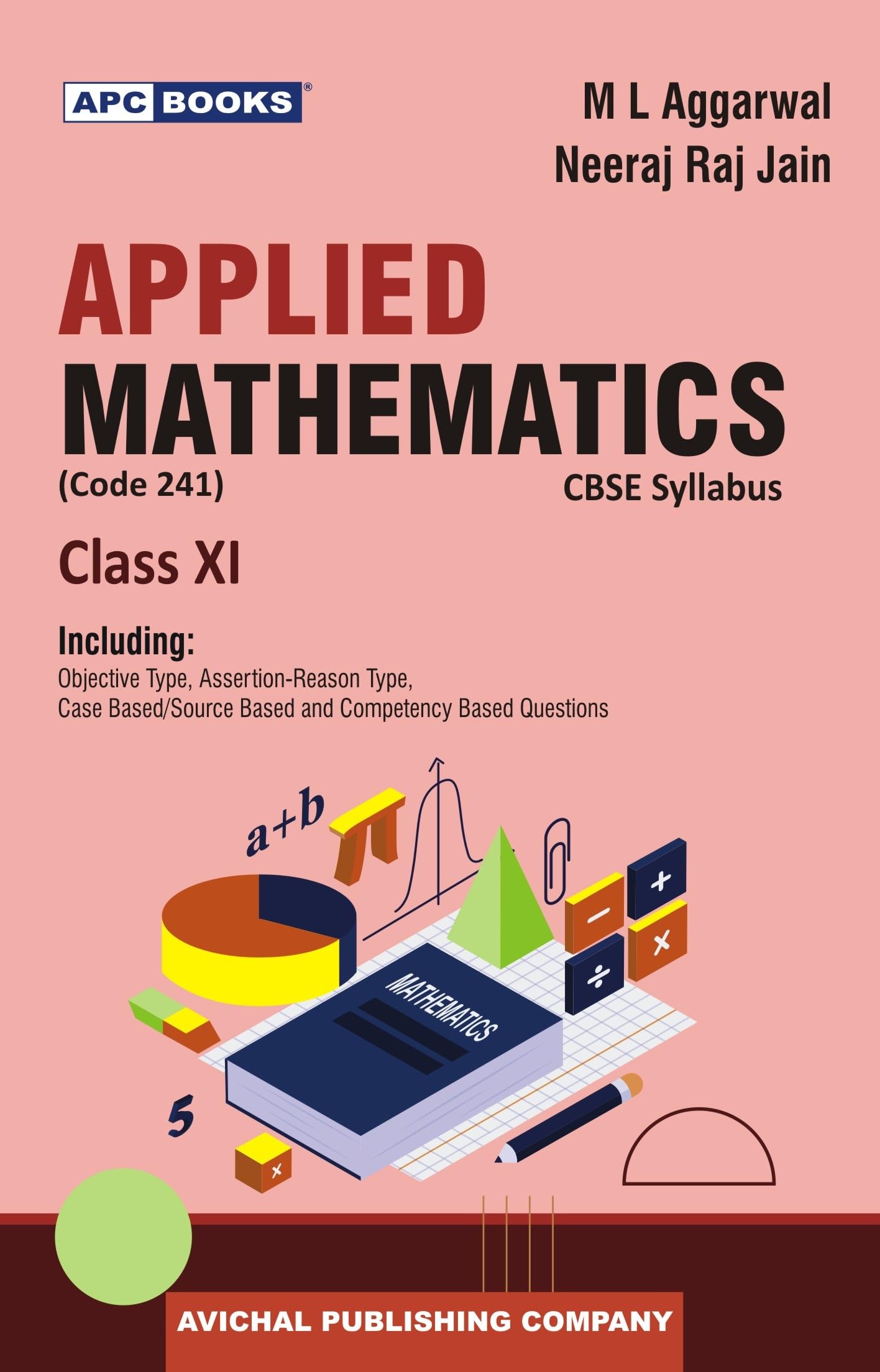 APC Books Applied Mathematics Class 11 CBSE Textbook (Code 241) by M L Aggarwal, Neeraj Raj Jain with Objective, Case Based Questions 2026 Examination Paperback – Student Calendar, 11 February 2025