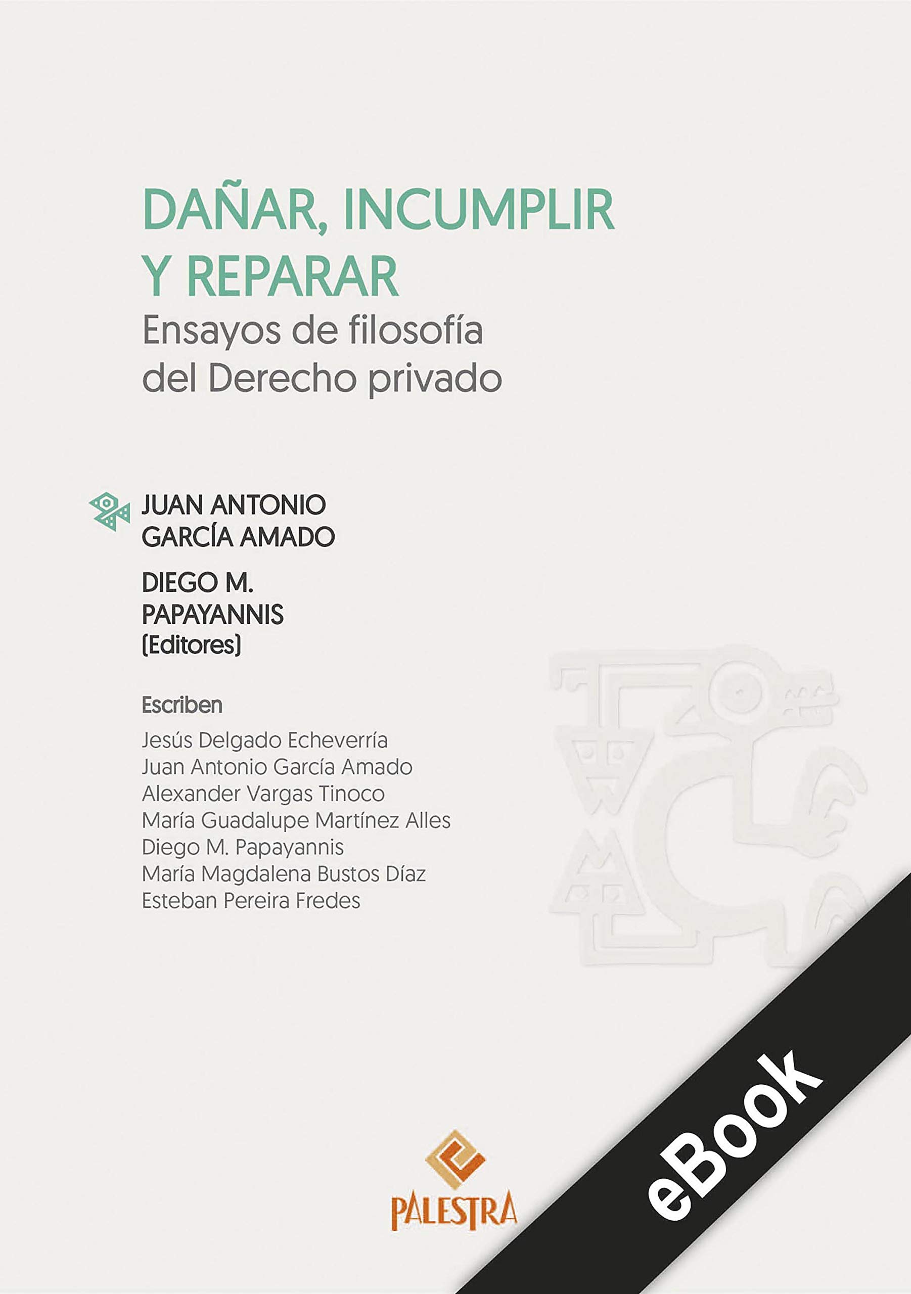 Dañar, incumplir y reparar: Ensayos de filosofía del Derecho privado (Spanish Edition)