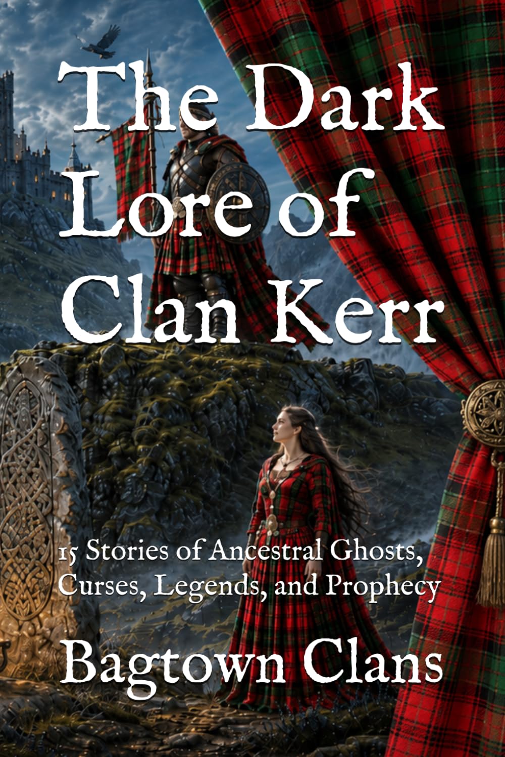 The Dark Lore of Clan Kerr: 15 Stories of Ancestral Ghosts, Curses, Legends, and Prophecy