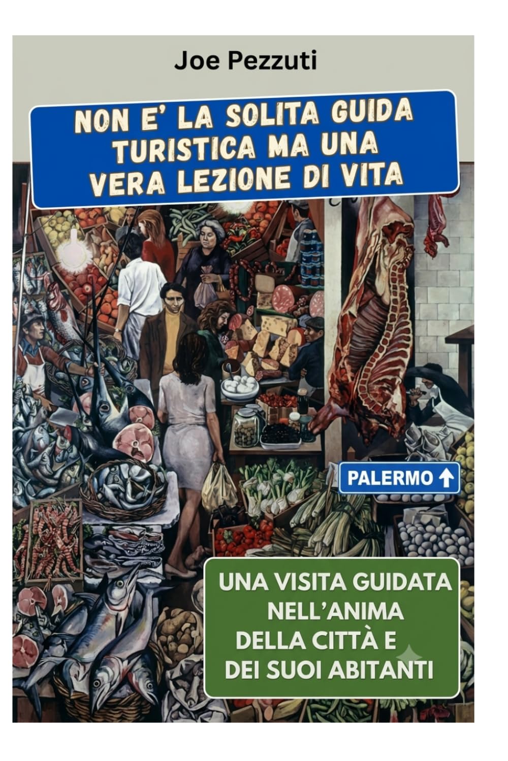 VEDI PALERMO E POI LA COMPRENDI: Guida alternativa per vivere Palermo davvero, evitare errori e scoprire la città oltre lo splendore (“Città da capire”)