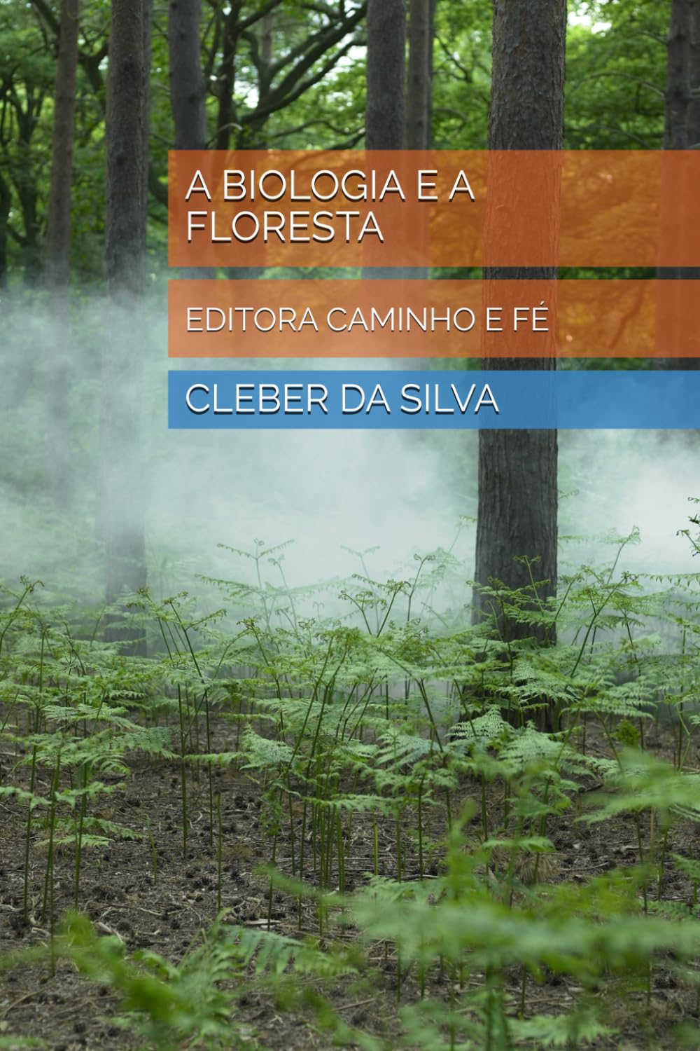 A BIOLOGIA E A FLORESTA: EDITORA CAMINHO E FÉ