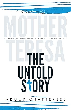 Mother Teresa: The Untold Story By Aroup Chatterjee