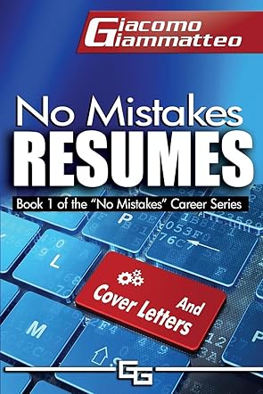 No Mistakes Resumes: How to Write a Resume That Will Get You the Interview