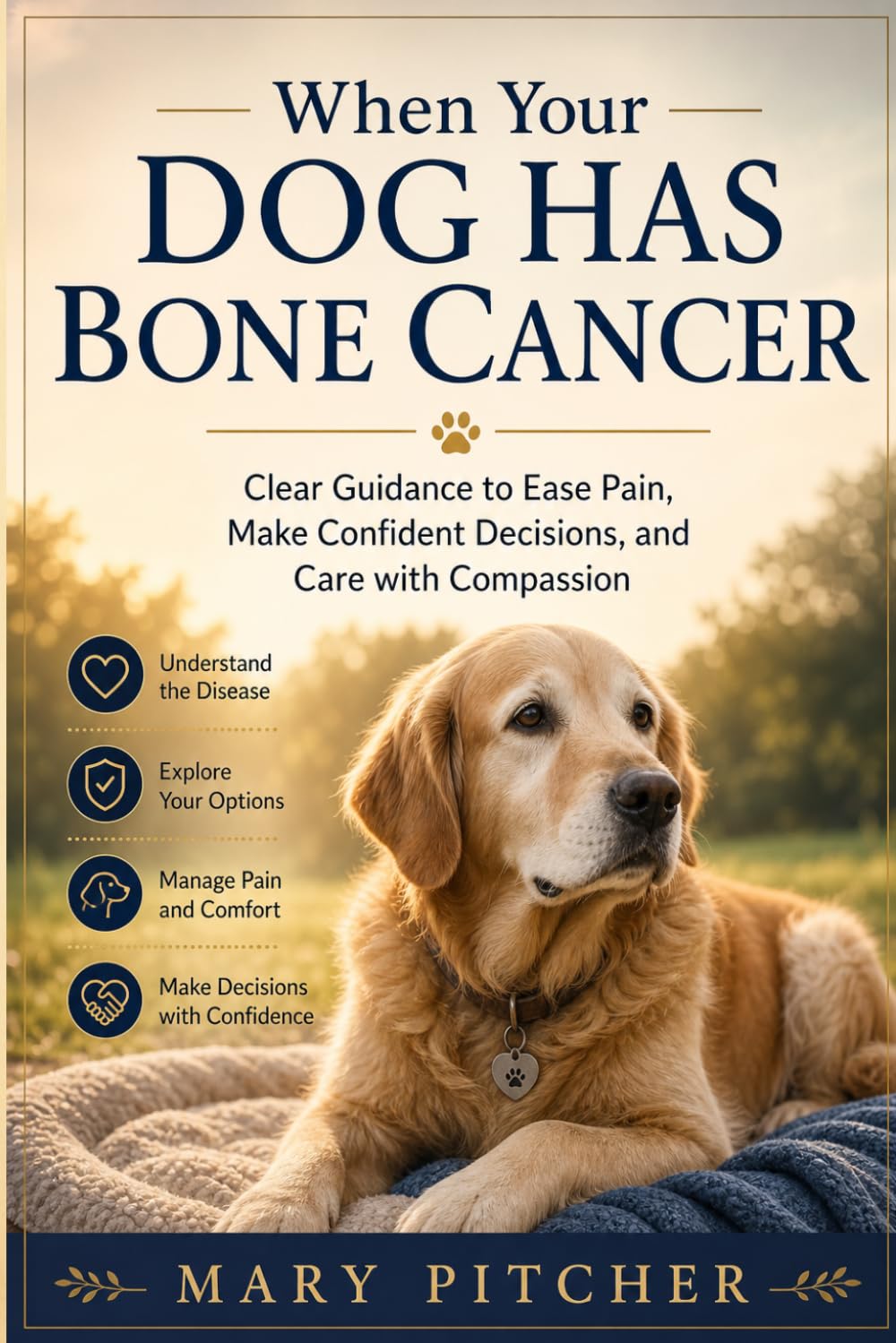 WHEN YOUR DOG HAS BONE CANCER: Clear Guidance to Ease Pain, Make Confident Decisions, and Care with Compassion