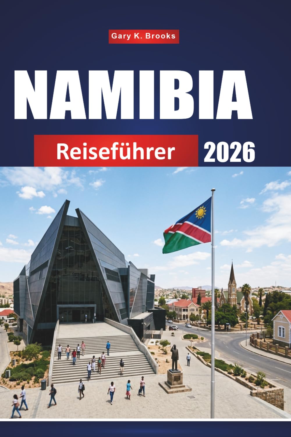 NAMIBIA REISEFÜHRER 2026: Entdecken Sie versteckte Schätze, Safari-Abenteuer, Wüstenlandschaften und lokale Kultur im gesamten südlichen Afrika
