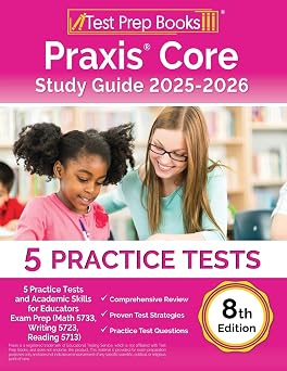 Praxis Core Study Guide Practice Tests and Academic Skills for Educators Exam Prep Math 5733, Writing 5723, Reading 5713 [8th Edition]