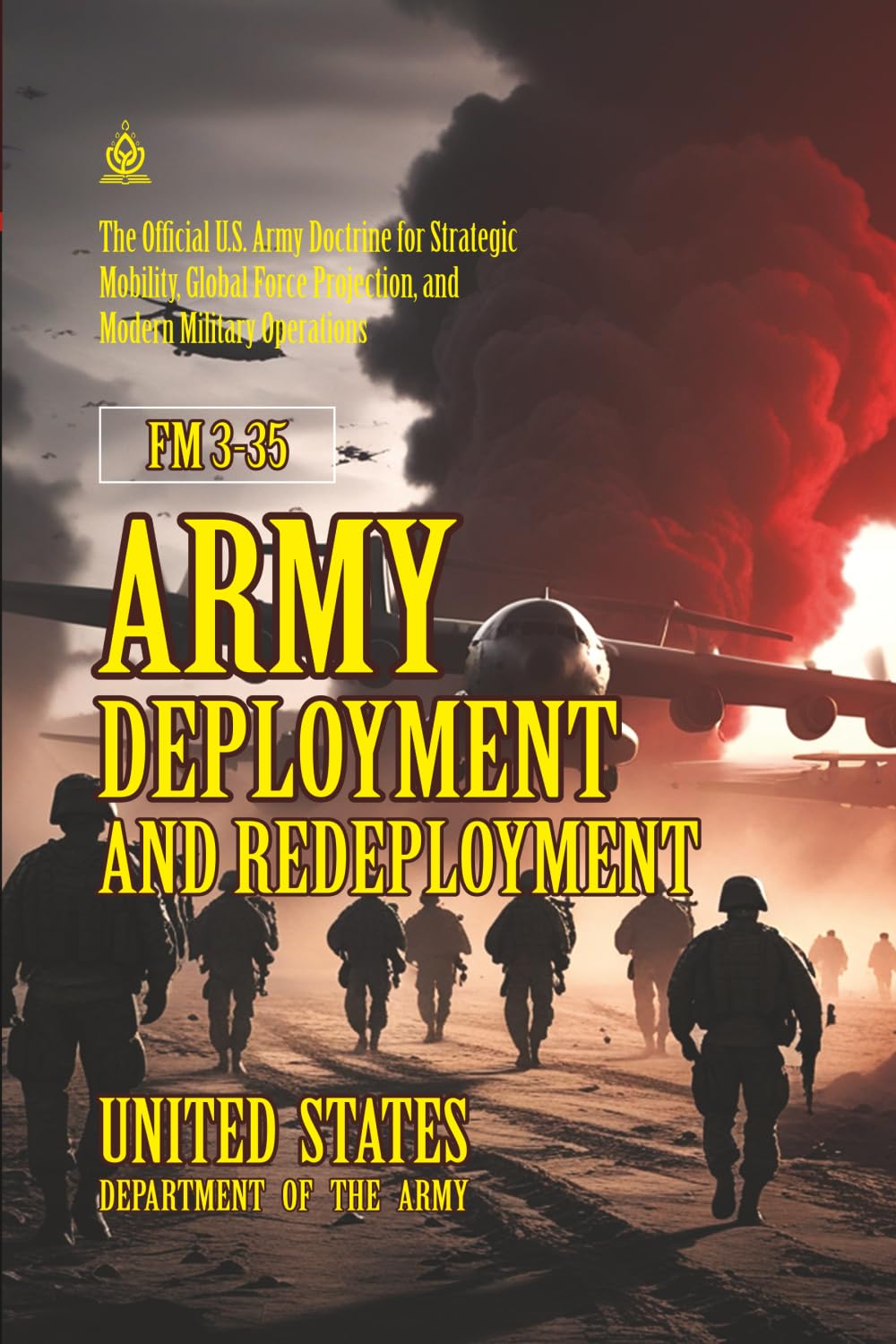 FM 3-35 Army Deployment and Redeployment: [Annotated] Strategic Mobility, Global Force Projection, and Modern Military Operations